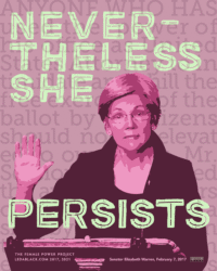 NEVERTHELESS SHE PERSISTS for Elizabeth Warren, perSISTERS print in the Female Power Project (current variation) <a href="https://www.ledablack.com/act-through-love-another-one-for-elizabeth-warren/">read about it</a>