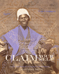 CLAIM YOUR SELF for Sojourner Truth, perSISTERS print in the Female Power Project <a href="https://www.ledablack.com/sojourner-truth-presence-and-representing/">read about it</a>