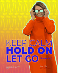 KEEP CALM HOLD ON LET GO for Nancy Pelosi, perSISTERS print in the Female Power Project <a href="https://www.ledablack.com/keep-calm-hold-on-let-go-blows-kiss/">read about it</a>